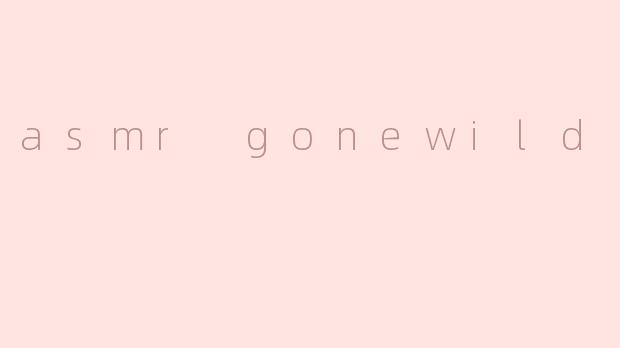 asmr gonewild
